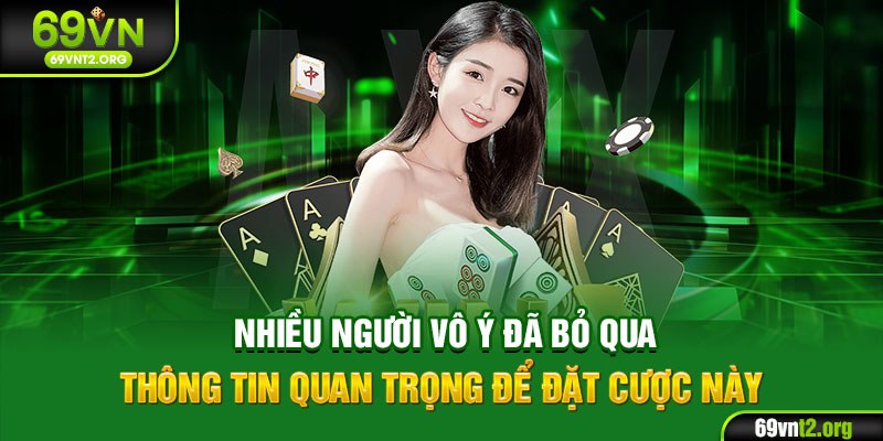 Nhiều người vô ý đã bỏ qua thông tin quan trọng để đặt cược này